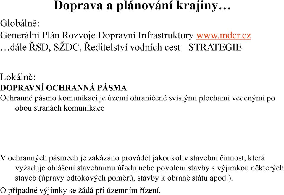 svislými plochami vedenými po obou stranách komunikace V ochranných pásmech je zakázáno provádět jakoukoliv stavební činnost, která