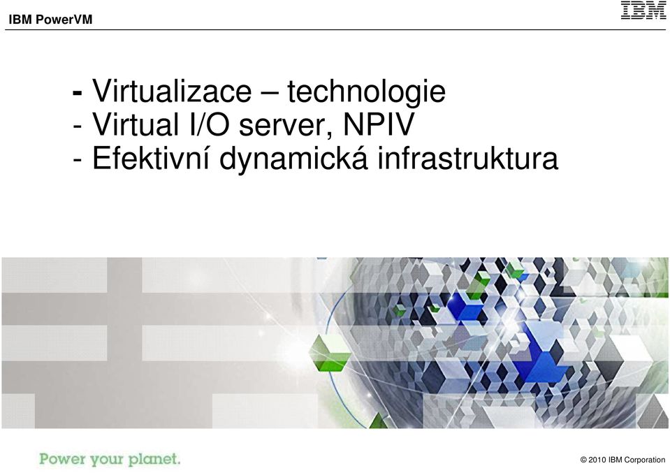 - Virtual I/O server,