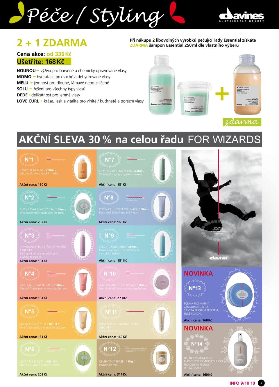 Essential získáte šampon Essential 250 ml dle vlastního výběru + zdarma AKČNÍ SLEVA 30 % na celou řadu FOR WIZARDS hold: hold: light strong jemný oil non oil / 250 ml / Lehce tužící olej s vysokým