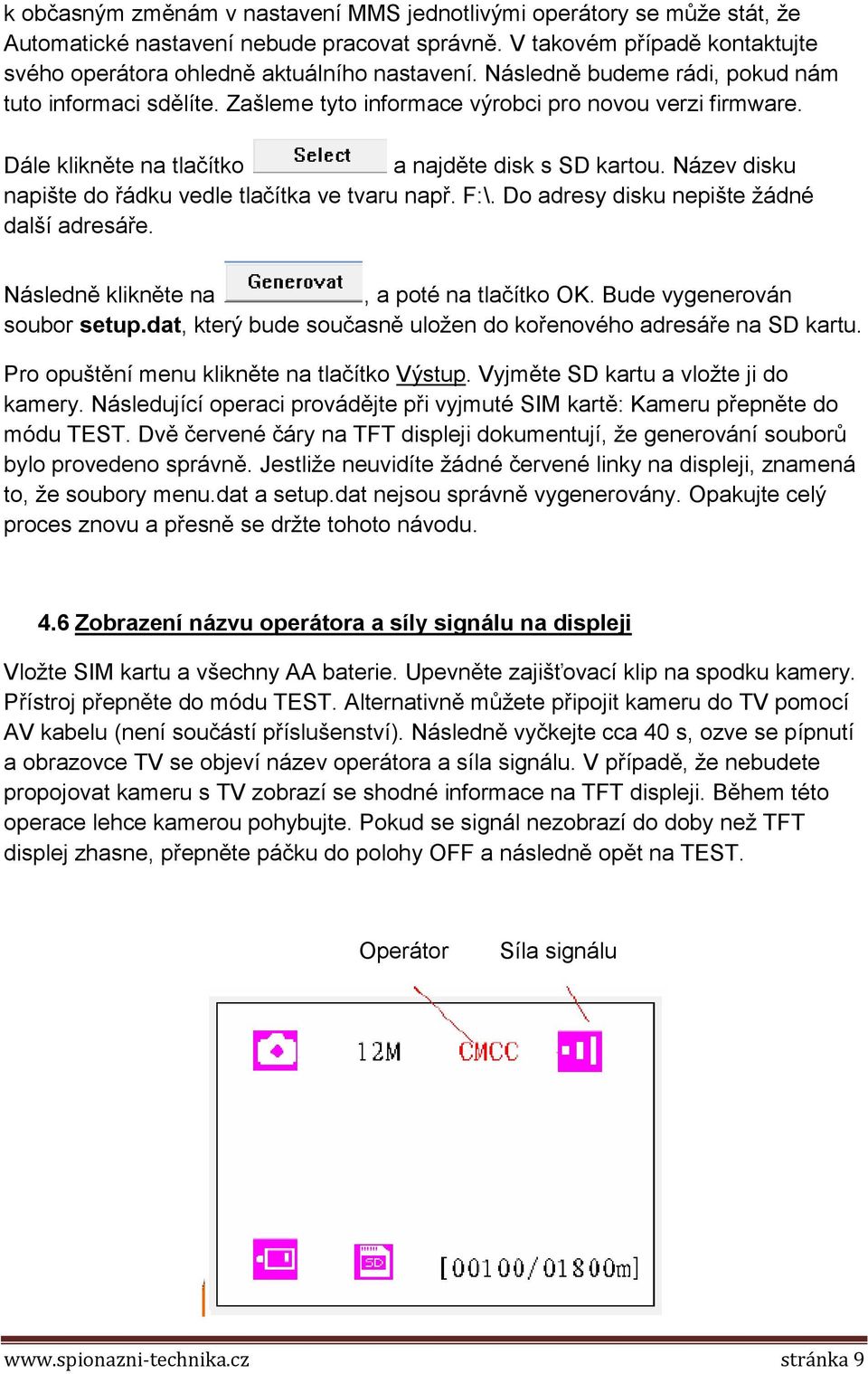 Název disku napište do řádku vedle tlačítka ve tvaru např. F:\. Do adresy disku nepište žádné další adresáře. Následně klikněte na, a poté na tlačítko OK. Bude vygenerován soubor setup.