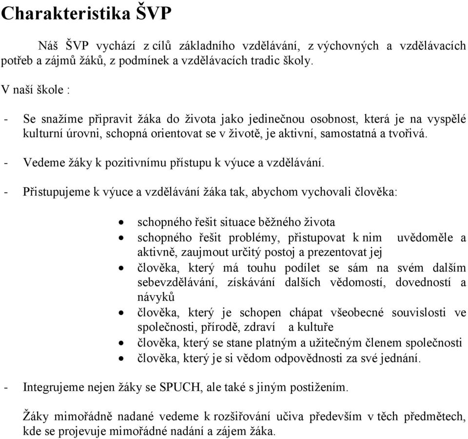 - Vedeme žáky k pozitivnímu přístupu k výuce a vzdělávání.