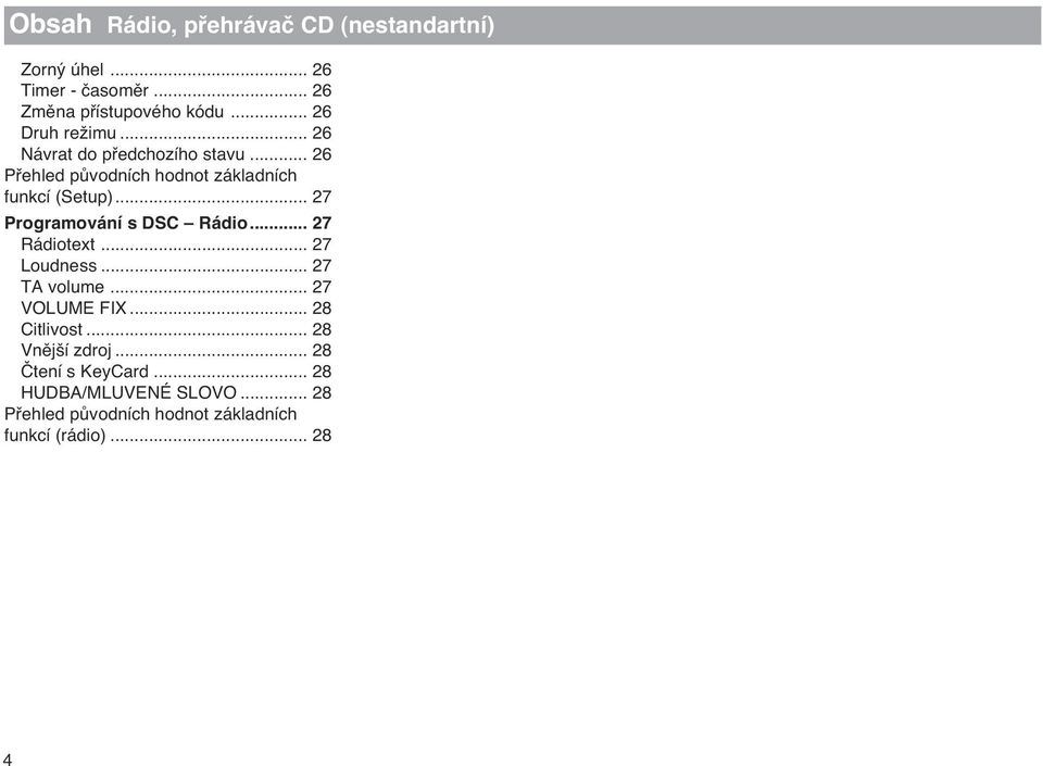 .. 27 Programování s DSC Rádio... 27 Rádiotext... 27 Loudness... 27 TA volume... 27 VOLUME FIX... 28 Citlivost.