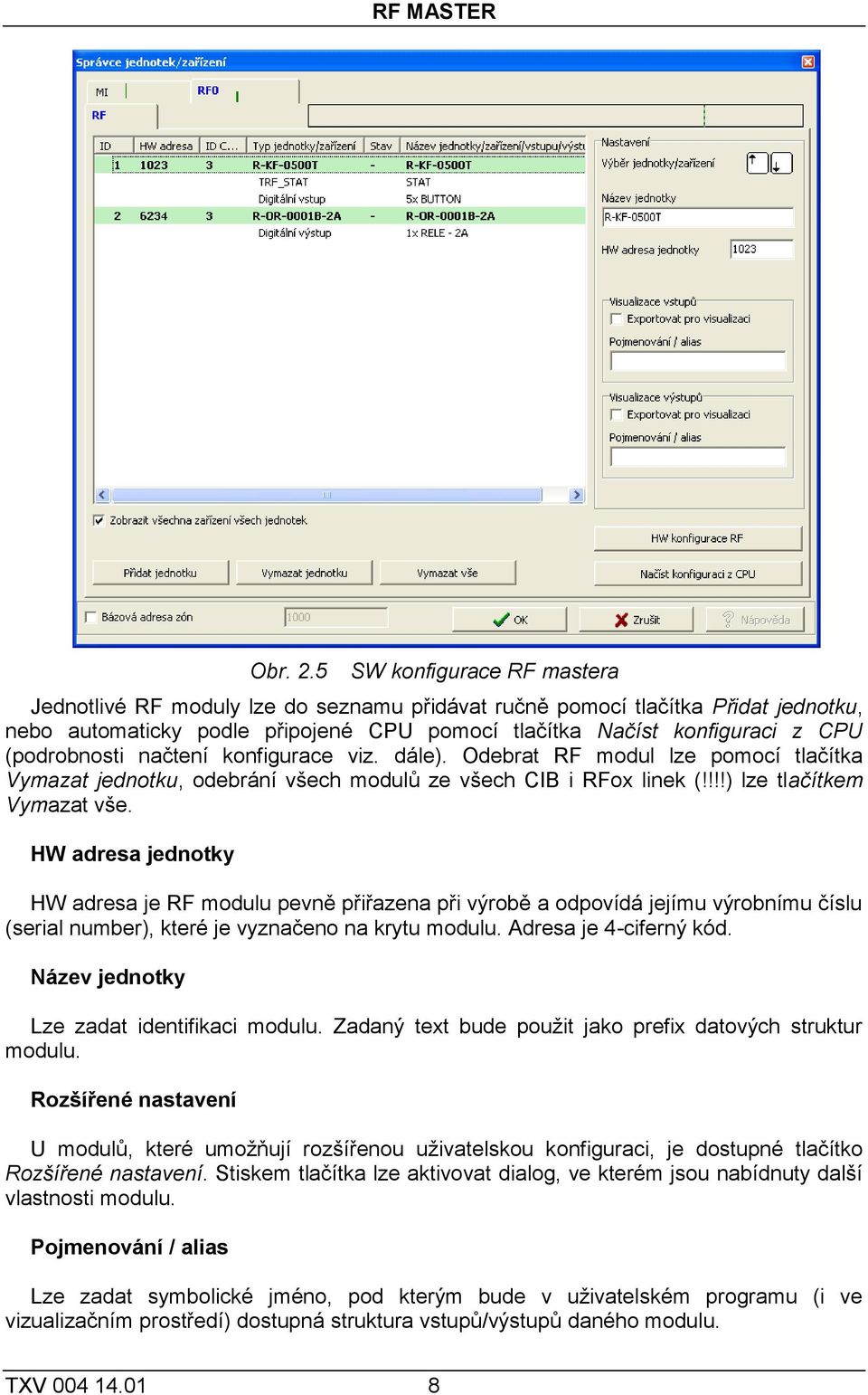 (podrobnosti načtení konfigurace viz. dále). Odebrat RF modul lze pomocí tlačítka Vymazat jednotku, odebrání všech modulů ze všech CIB i RFox linek (!!!!) lze tlačítkem Vymazat vše.