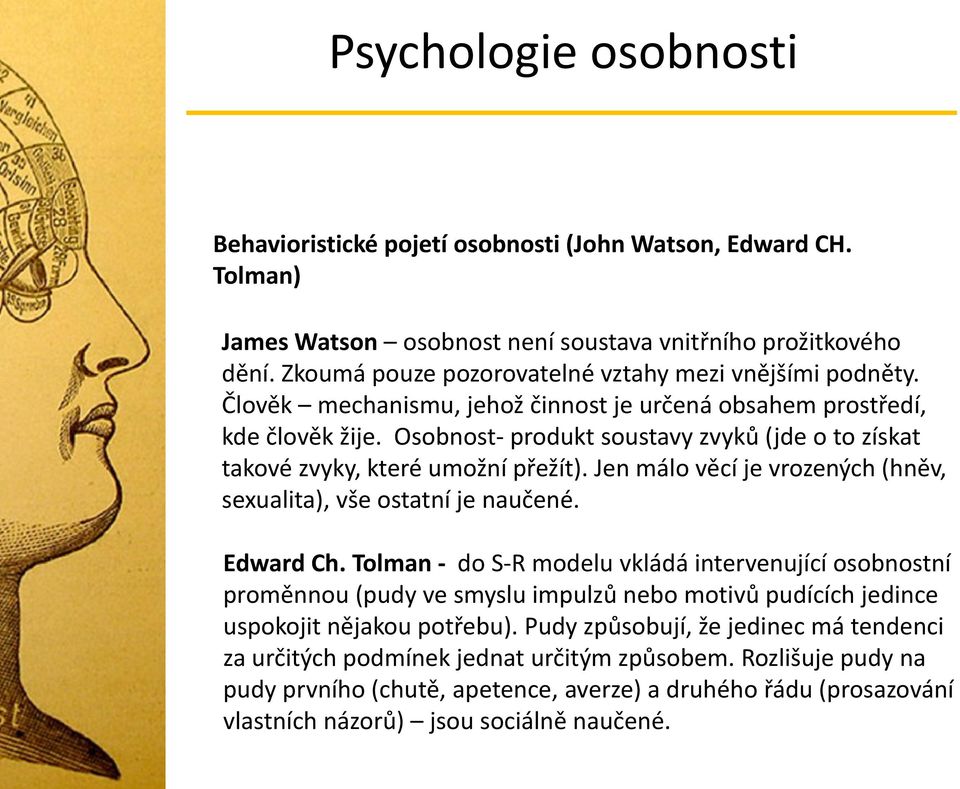 Jen málo věcí je vrozených (hněv, sexualita), vše ostatní je naučené. Edward Ch.