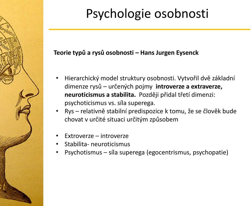 Později přidal třetí dimenzi: psychoticismus vs. síla superega.