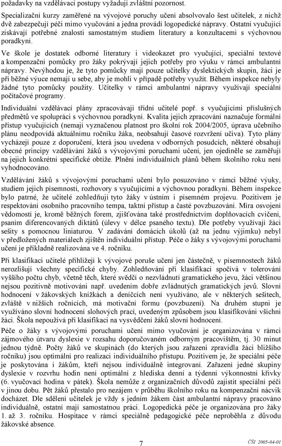 Ostatní vyučující získávají potřebné znalosti samostatným studiem literatury a konzultacemi s výchovnou poradkyní.