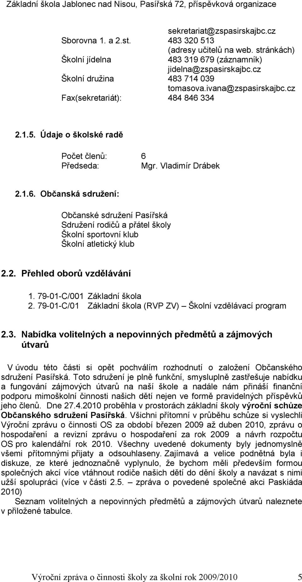 2. Přehled oborů vzdělávání 1. 79-01-C/001 Základní škola 2. 79-01-C/01 Základní škola (RVP ZV) Školní vzdělávací program 2.3.