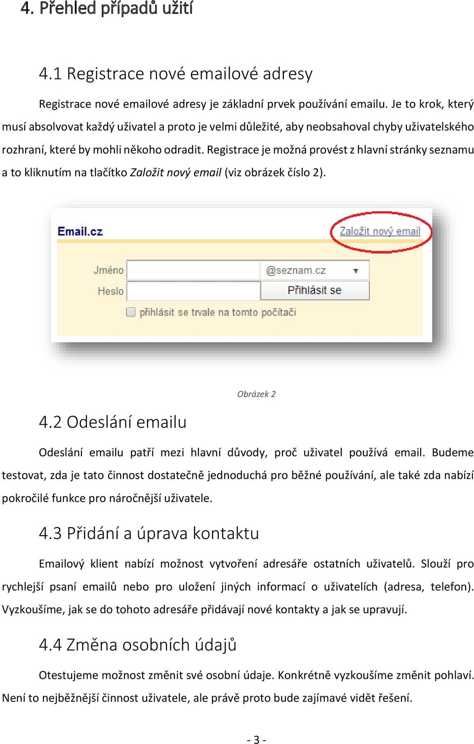 Registrace je možná provést z hlavní stránky seznamu a to kliknutím na tlačítko Založit nový email (viz obrázek číslo 2). 4.