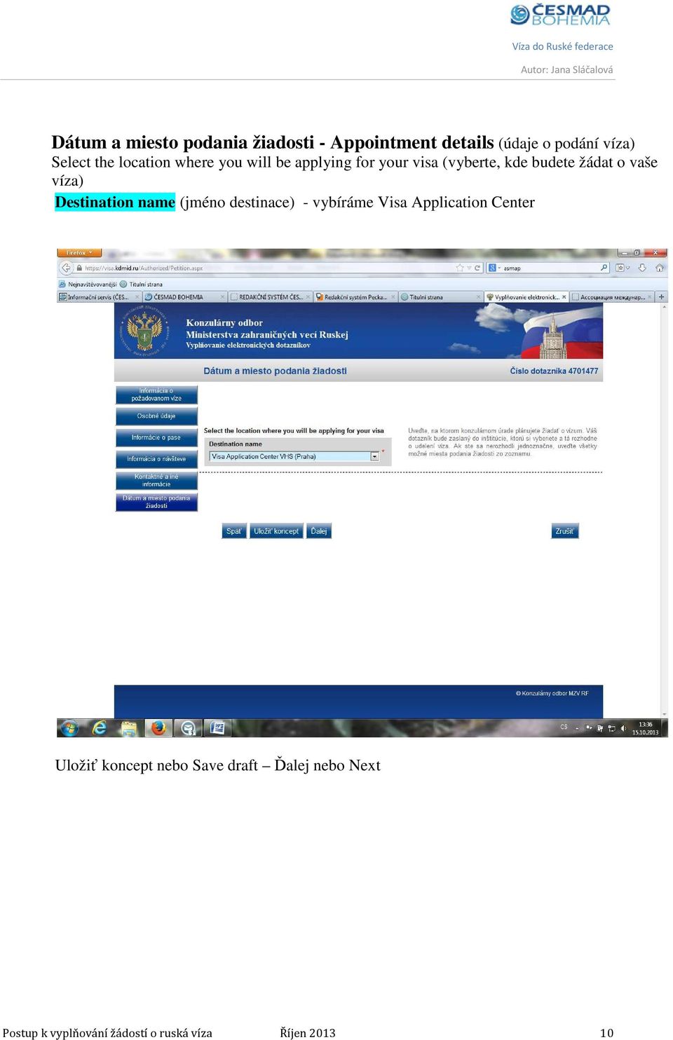 víza) Destination name (jméno destinace) - vybíráme Visa Application Center Uložiť
