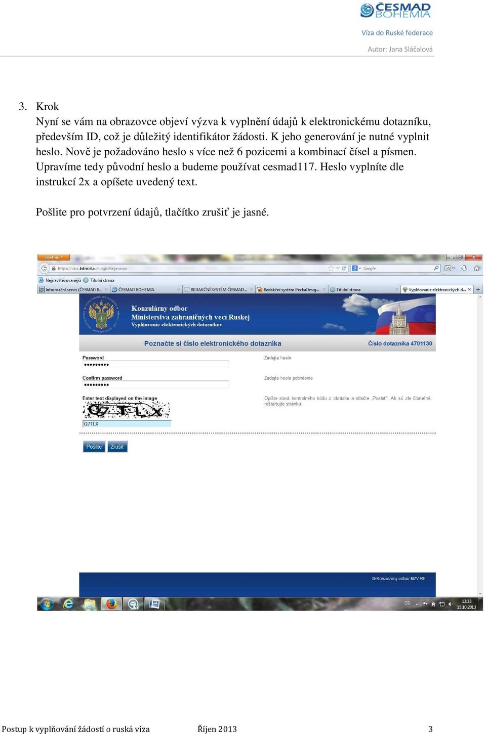 Nově je požadováno heslo s více než 6 pozicemi a kombinací čísel a písmen.
