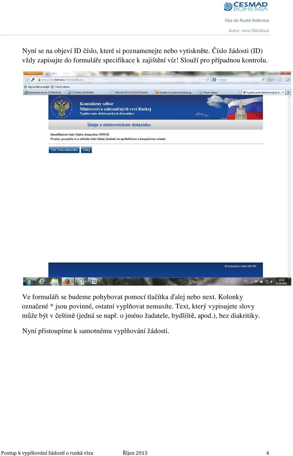Ve formuláři se budeme pohybovat pomocí tlačítka ďalej nebo next. Kolonky označené * jsou povinné, ostatní vyplňovat nemusíte.