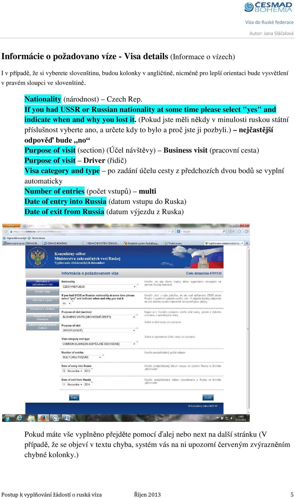 (Pokud jste měli někdy v minulosti ruskou státní příslušnost vyberte ano, a určete kdy to bylo a proč jste ji pozbyli.