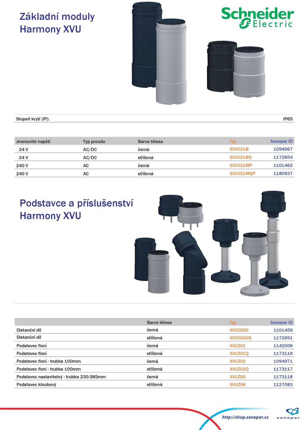 100mm Podstavec fixní - trubka 100mm Podstavec nastavitelný - trubka 230-385mm Podstavec kloubový Barva tělesa XVUC020 1101459