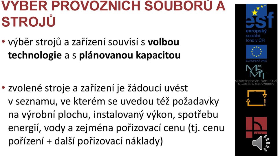 seznamu, ve kterém se uvedou též požadavky na výrobní plochu, instalovaný výkon,