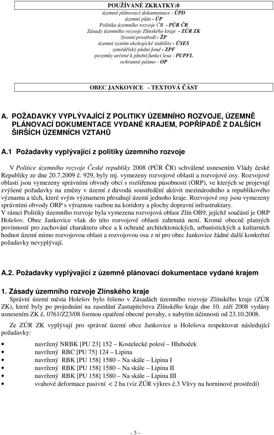 POŽADAVKY VYPLÝVAJÍCÍ Z POLITIKY ÚZEMNÍHO ROZVOJE, ÚZEMNĚ PLÁNOVACÍ DOKUMENTACE VYDANÉ KRAJEM, POPŘÍPADĚ Z DALŠÍCH ŠIRŠÍCH ÚZEMNÍCH VZTAHŮ A.