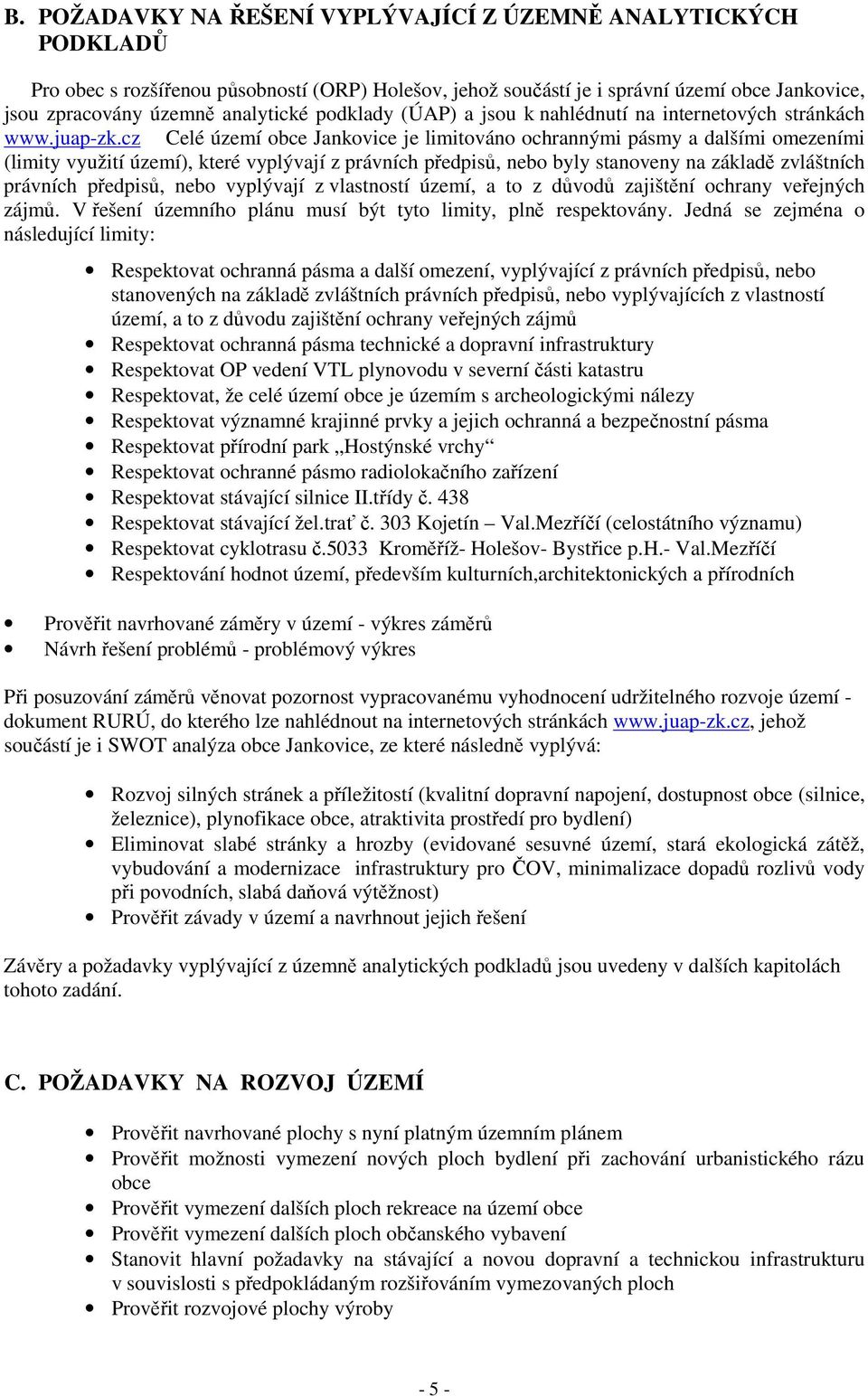 cz Celé území obce Jankovice je limitováno ochrannými pásmy a dalšími omezeními (limity využití území), které vyplývají z právních předpisů, nebo byly stanoveny na základě zvláštních právních