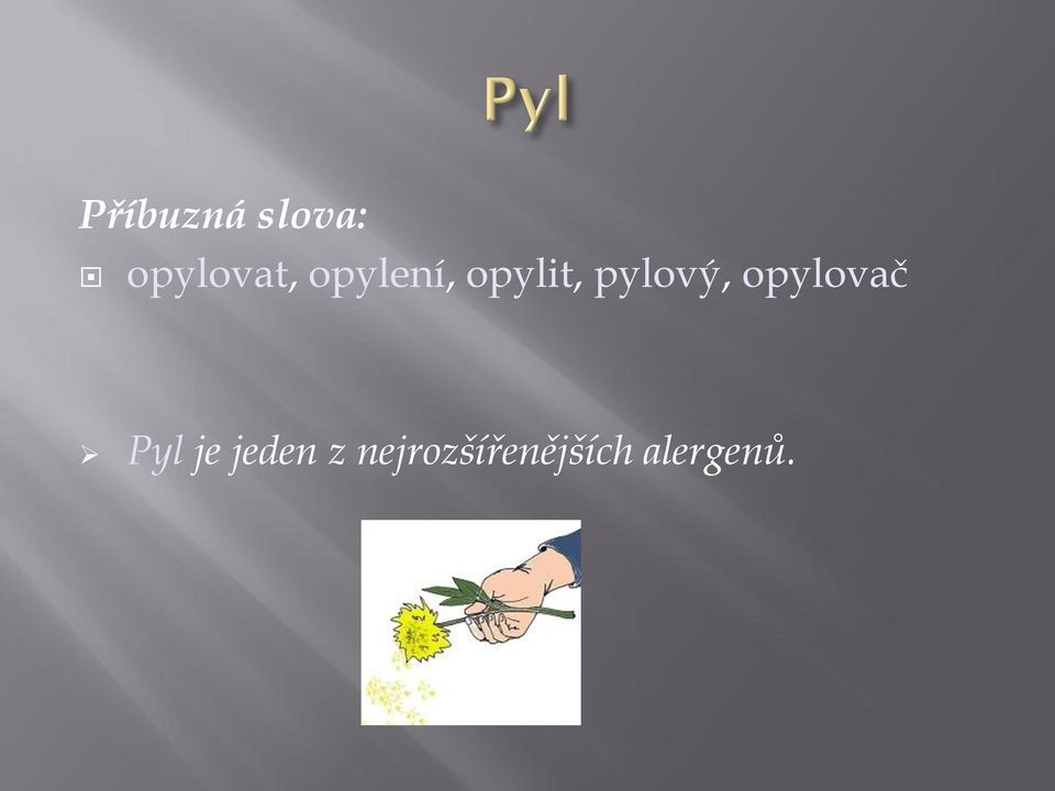 opylovač Pyl je jeden