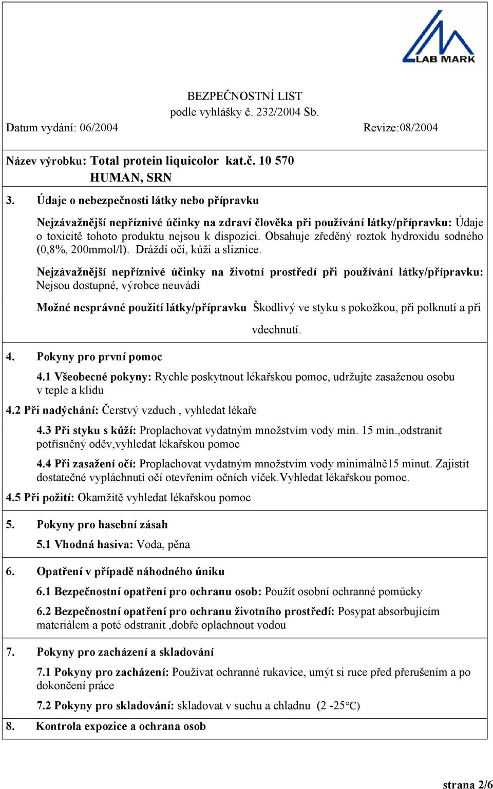 Nejzávažnější nepříznivé účinky na životní prostředí při používání látky/přípravku: Nejsou dostupné, výrobce neuvádí Možné nesprávné použití látky/přípravku Škodlivý ve styku s pokožkou, při polknutí