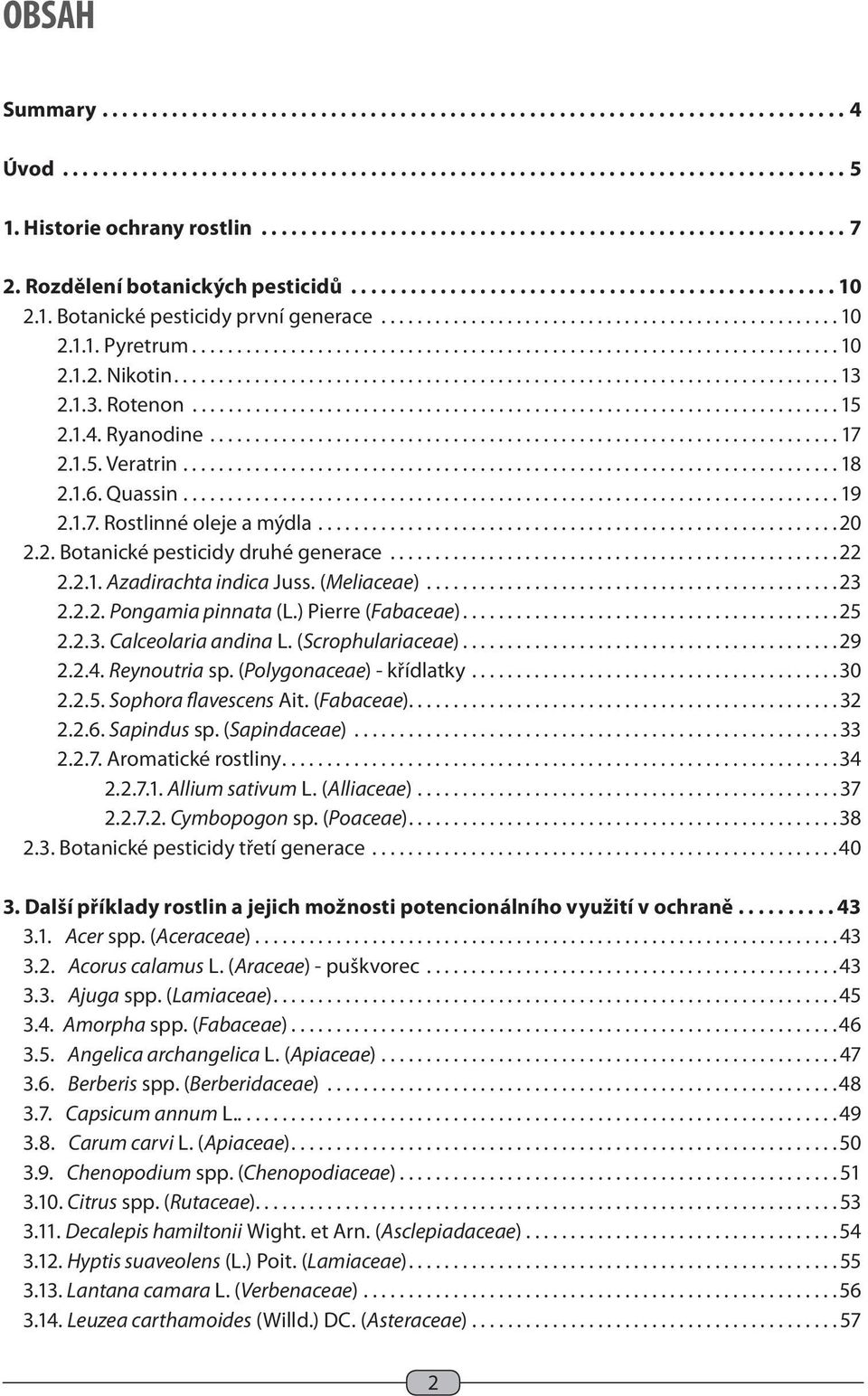 2.1. Botanické pesticidy první generace................................................... 10 2.1.1. Pyretrum........................................................................ 10 2.1.2. Nikotin.