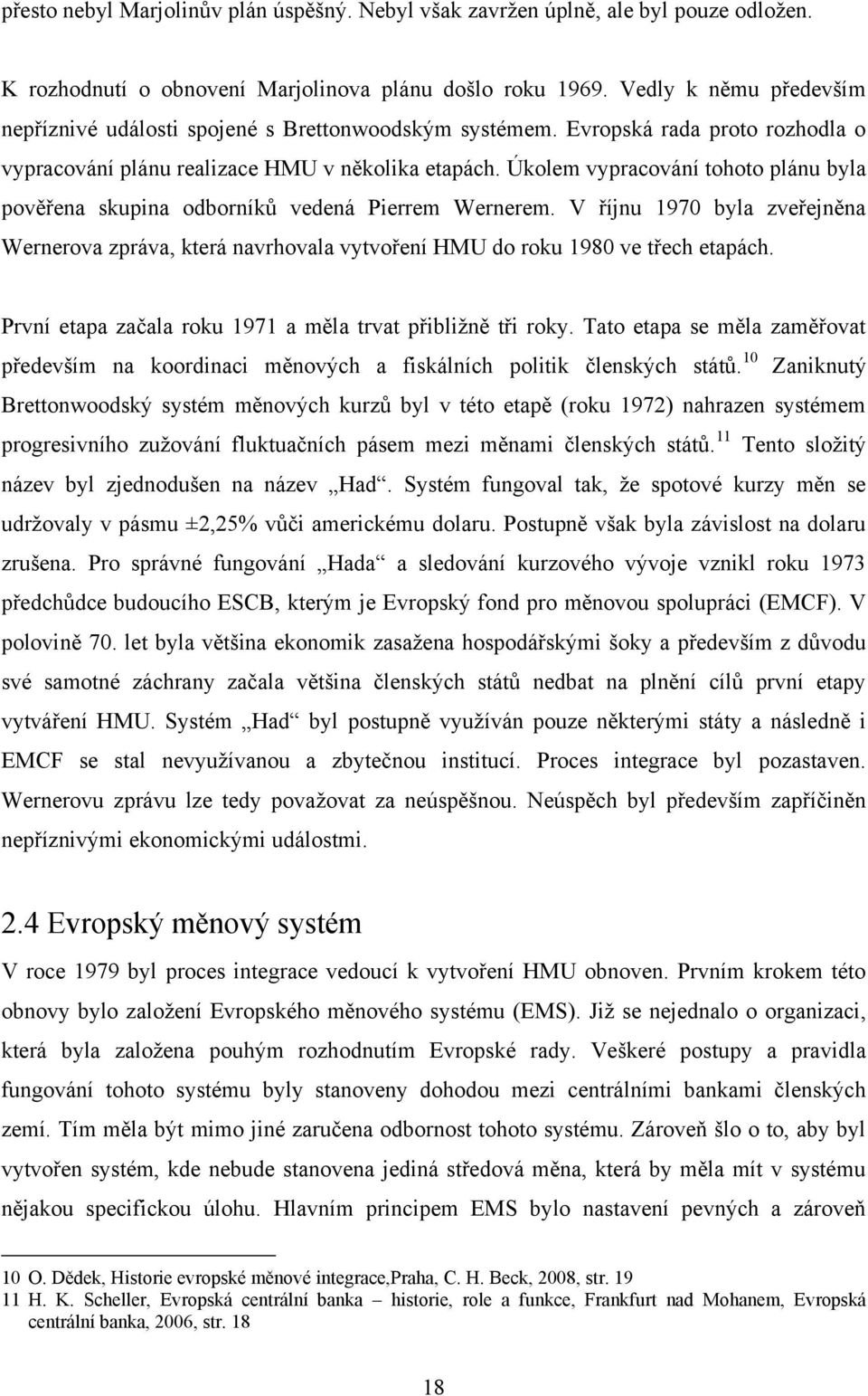 Úkolem vypracování tohoto plánu byla pověřena skupina odborníků vedená Pierrem Wernerem. V říjnu 1970 byla zveřejněna Wernerova zpráva, která navrhovala vytvoření HMU do roku 1980 ve třech etapách.