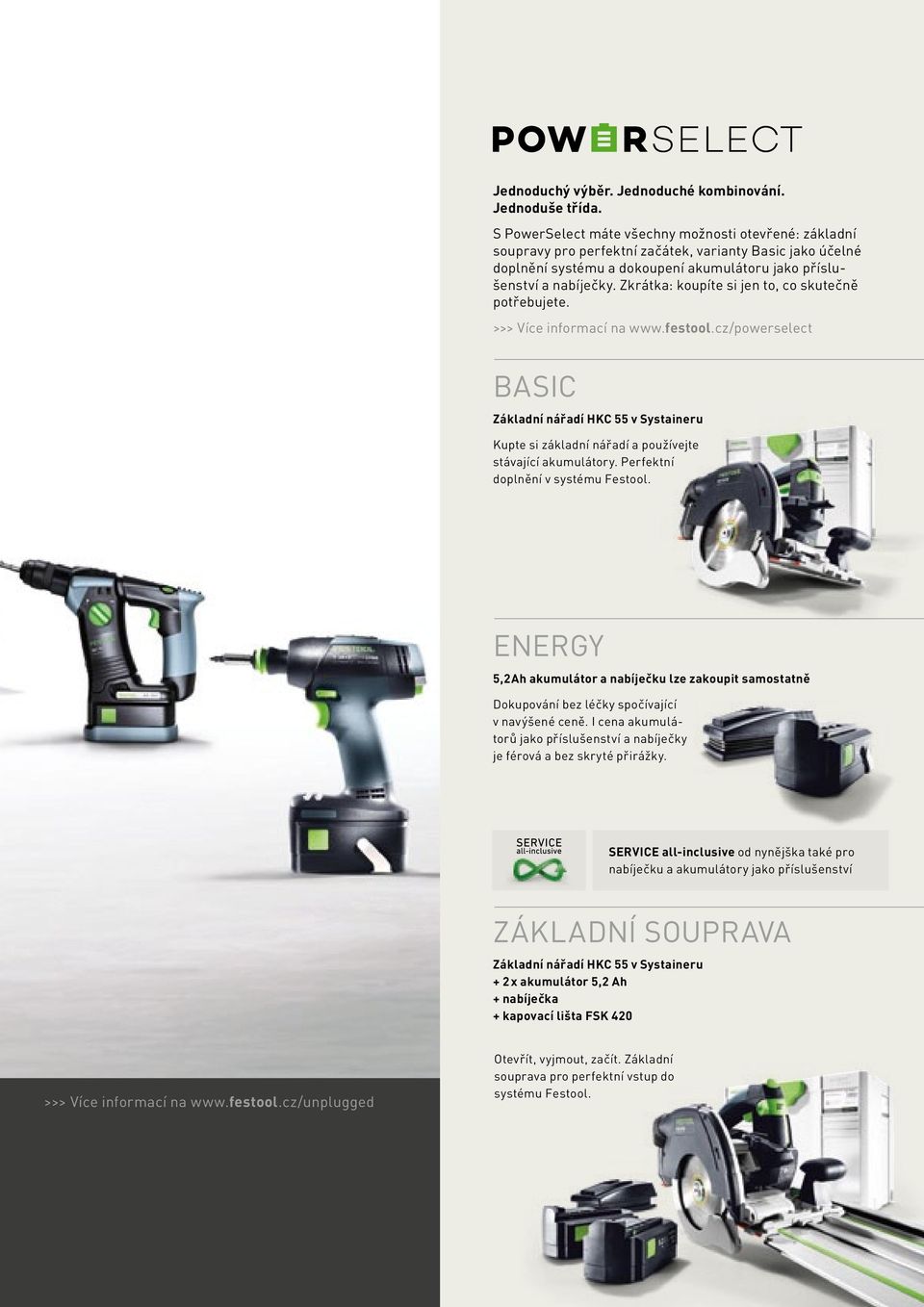 Zkrátka: koupíte si jen to, co skutečně potřebujete. >>> Více informací na www.festool.