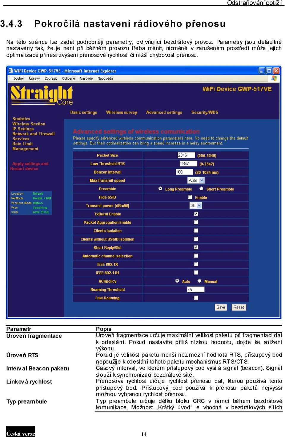 přenosu. Parametr Úroveň fragmentace Úroveň RTS Interv al Beacon paketu Linkov á rychlost Typ preambule Popis Úroveň fragmentace určuje maximální velikost paketu při fragmentaci dat k odeslání.