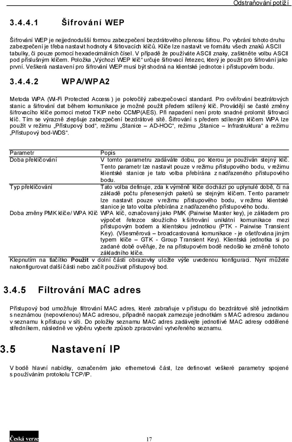 Položka Výchozí WEP klíč určuje šifrovací řetezec, který je použit pro šifrování jako první. Veškerá nastavení pro šifrování WEP musí být shodná na klientské jednotce i přístupovém bodu. 3.4.