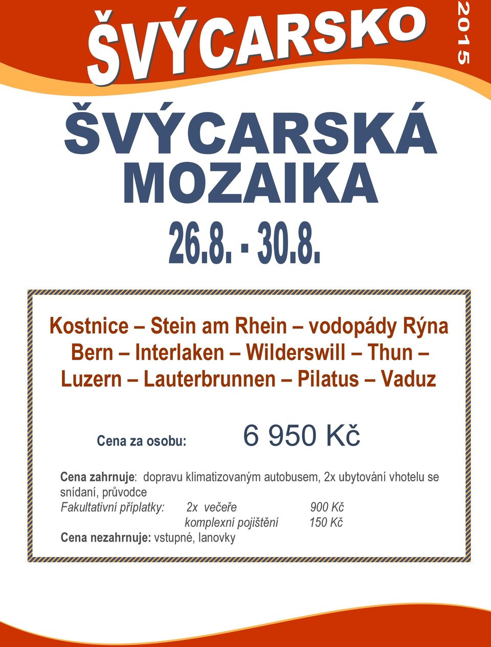 klimatizovaným autobusem, 2x ubytování v hotelu se snídaní, průvodce