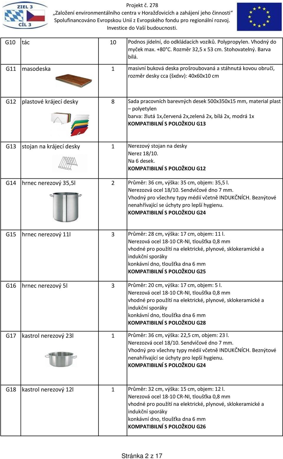 plast polyetylen barva: žlutá 1x,červená 2x,zelená 2x, bílá 2x, modrá 1x KOMPATIBILNÍ S POLOŽKOU G13 G13 stojan na krájecí desky 1 Nerezový stojan na desky Nerez 18/10. Na 6 desek.