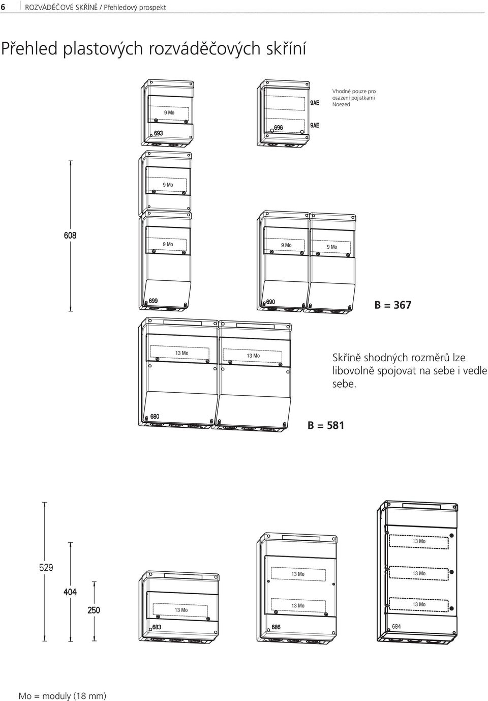 Noezed 9 Mo 9 Mo 9 Mo 9 Mo B = 367 Skříně shodných rozměrů lze