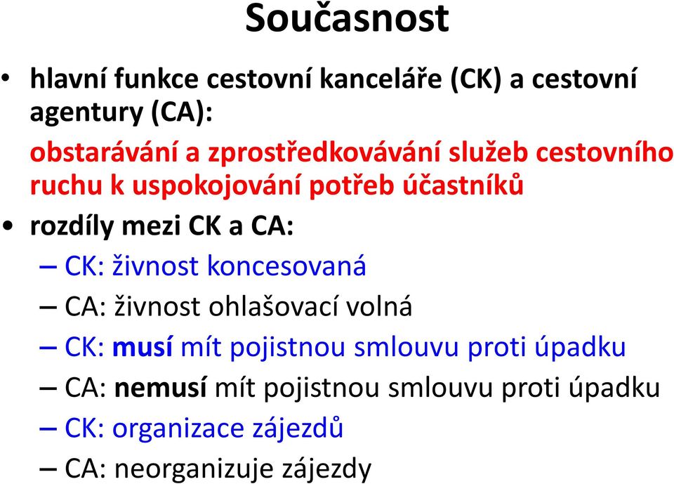 CA: CK: živnost koncesovaná CA: živnost ohlašovací volná CK: musí mít pojistnou smlouvu proti