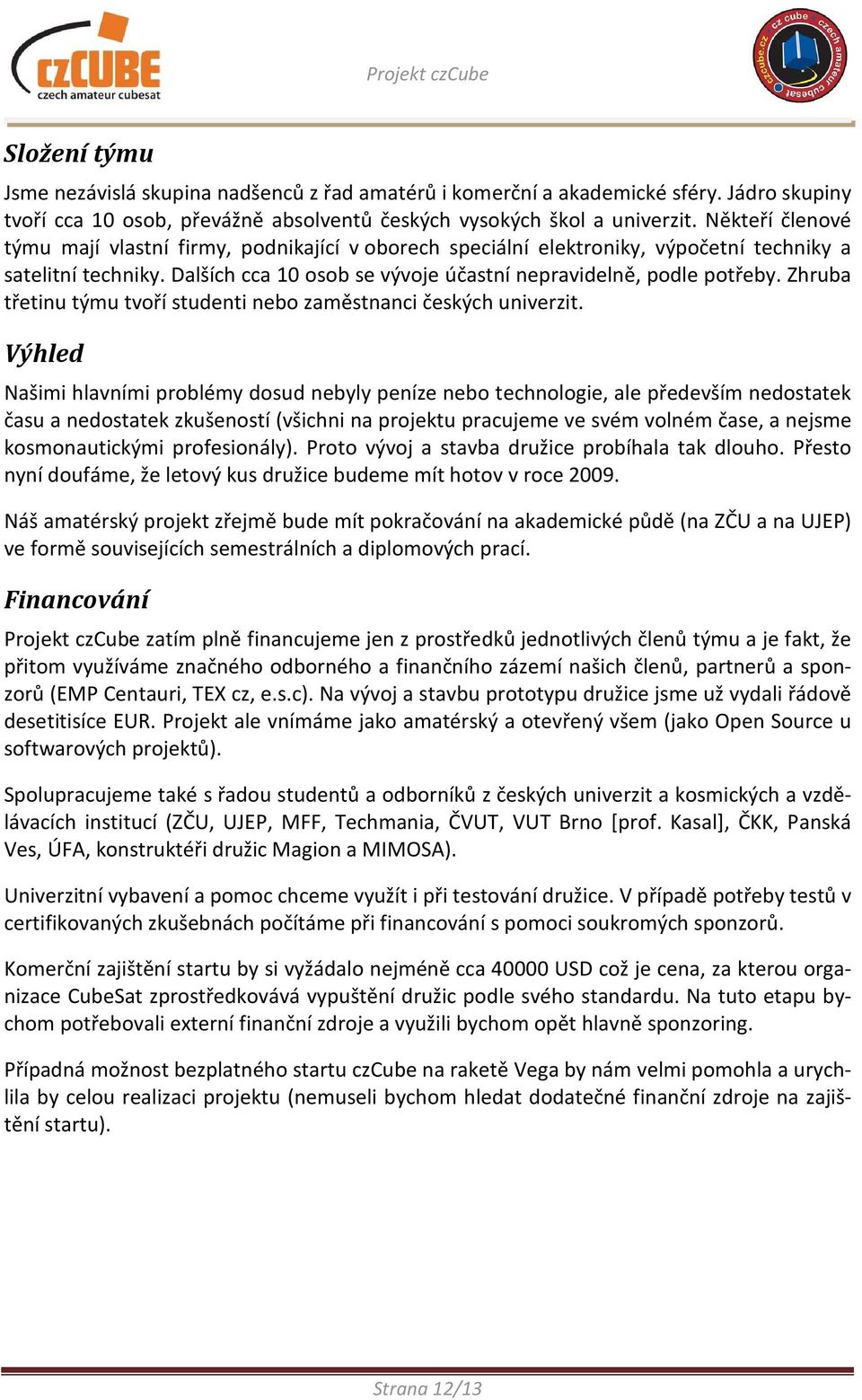 Zhruba třetinu týmu tvoří studenti nebo zaměstnanci českých univerzit.