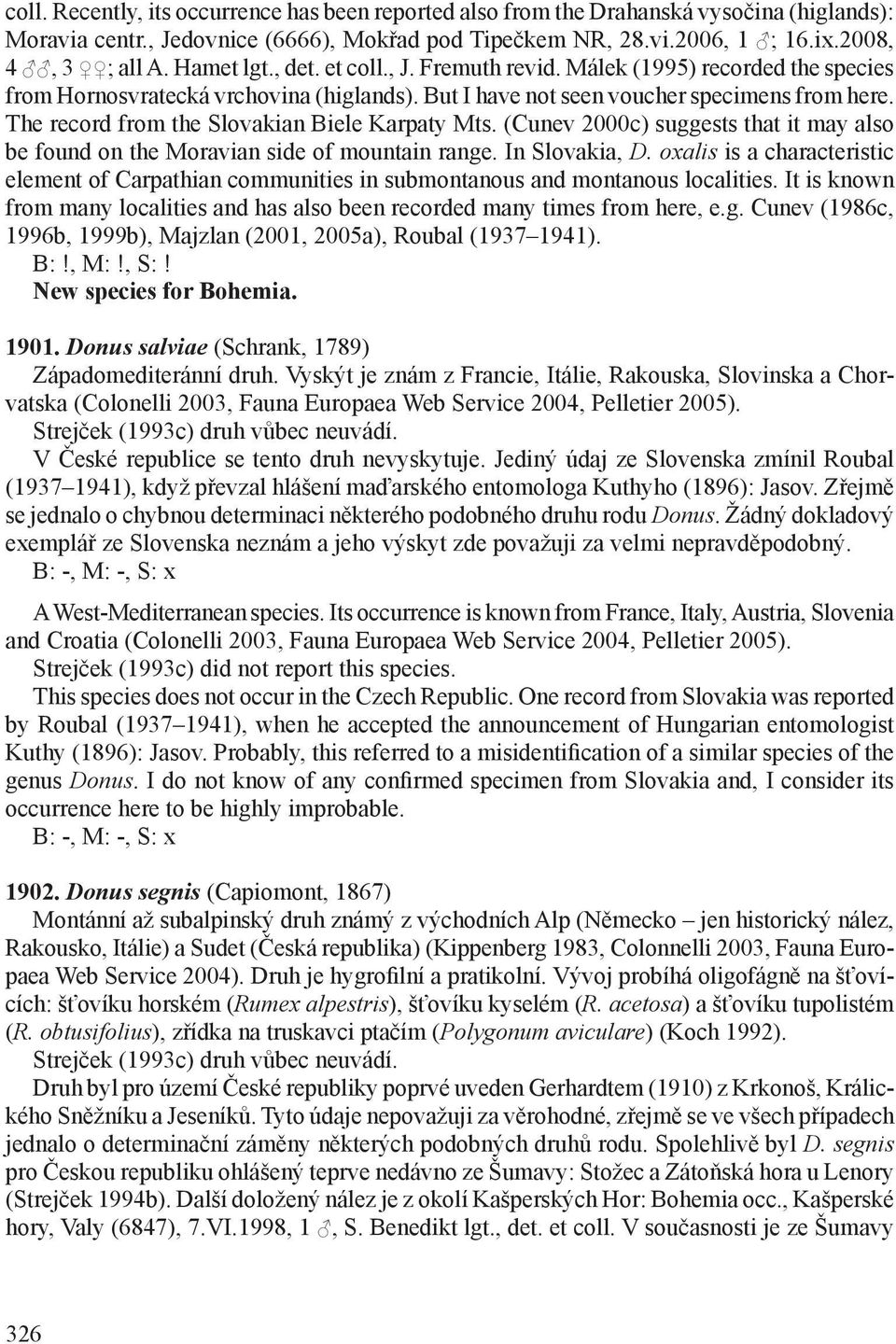 The record from the Slovakian Biele Karpaty Mts. (Cunev 2000c) suggests that it may also be found on the Moravian side of mountain range. In Slovakia, D.