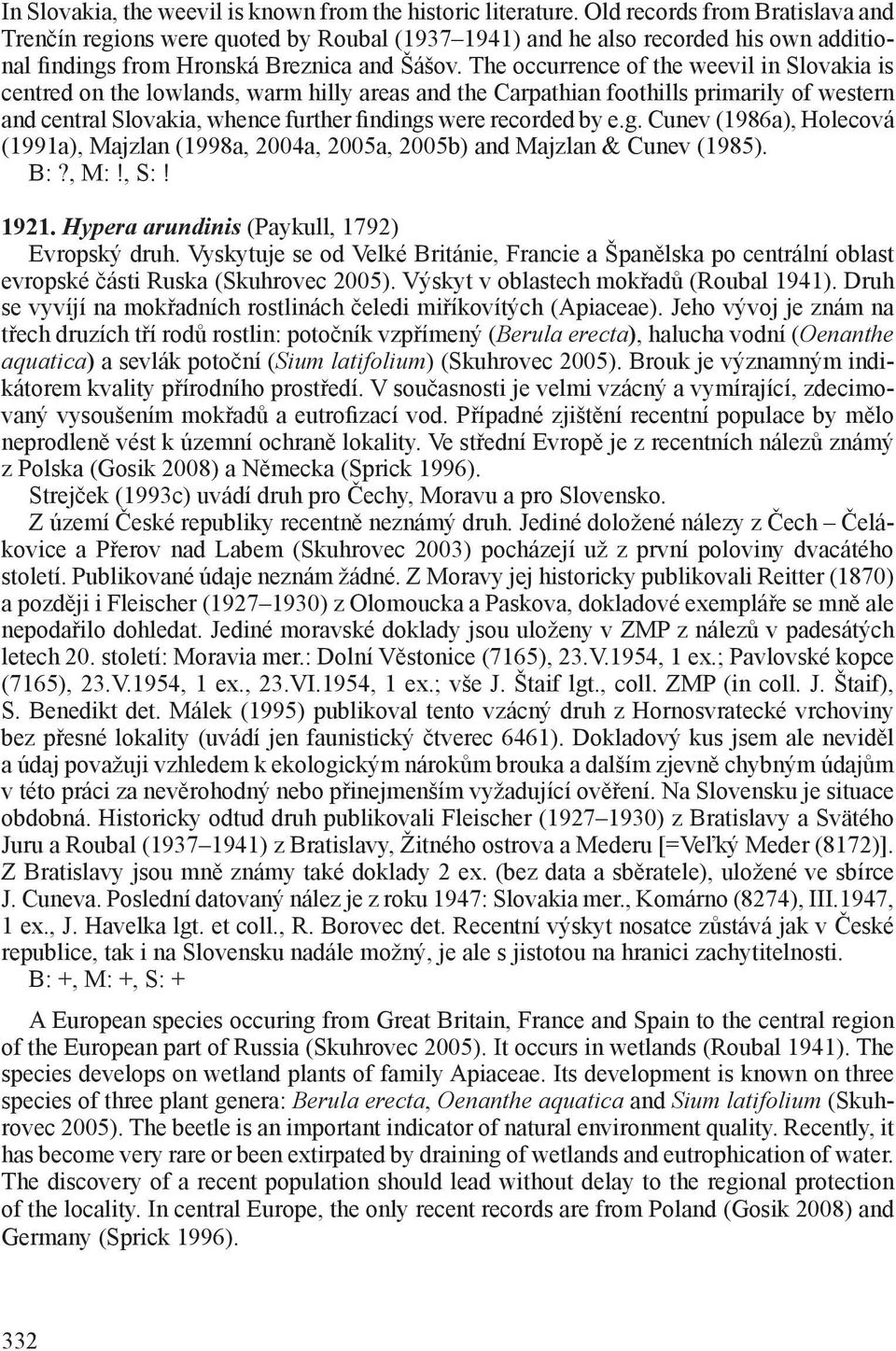 The occurrence of the weevil in Slovakia is centred on the lowlands, warm hilly areas and the Carpathian foothills primarily of western and central Slovakia, whence further findings were recorded by