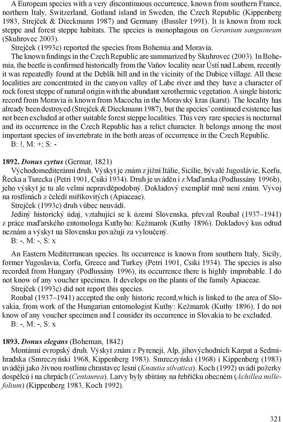 Strejček (1993c) reported the species from Bohemia and Moravia. The known findings in the Czech Republic are summarized by Skuhrovec (2003).