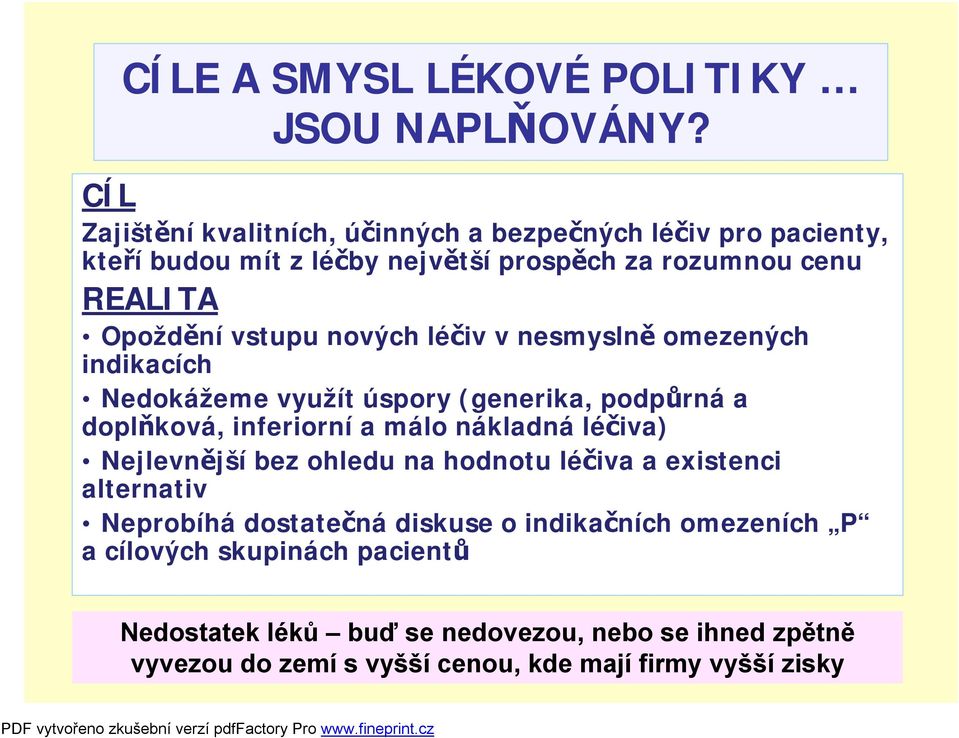 vstupu nových léčiv v nesmyslně omezených indikacích Nedokážeme využít úspory (generika, podpůrná a doplňková, inferiorní a málo nákladná léčiva)