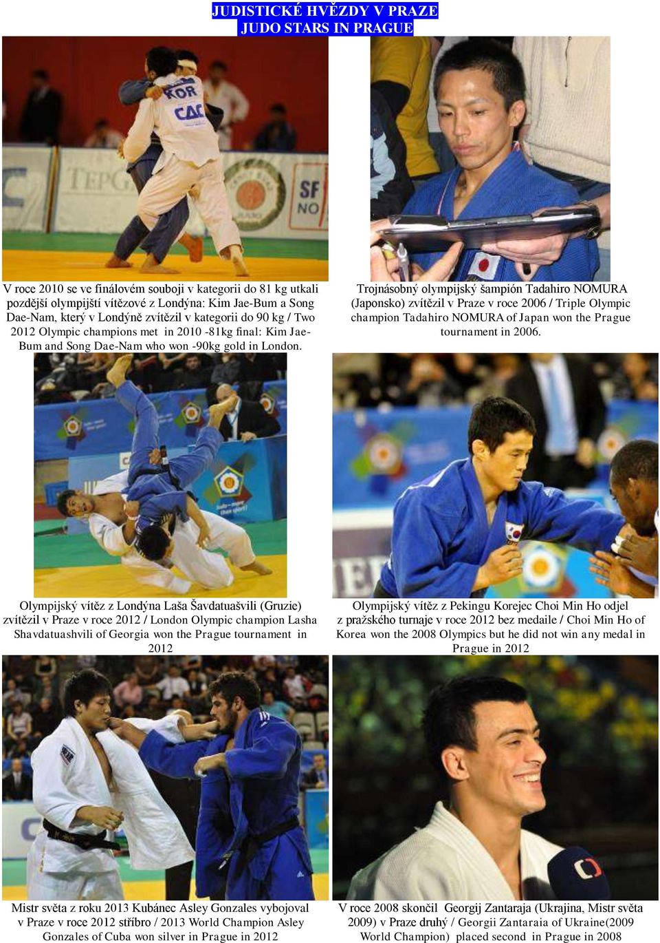 Trojnásobný olympijský šampión Tadahiro NOMURA (Japonsko) zvítězil v Praze v roce 2006 / Triple Olympic champion Tadahiro NOMURA of Japan won the Prague tournament in 2006.