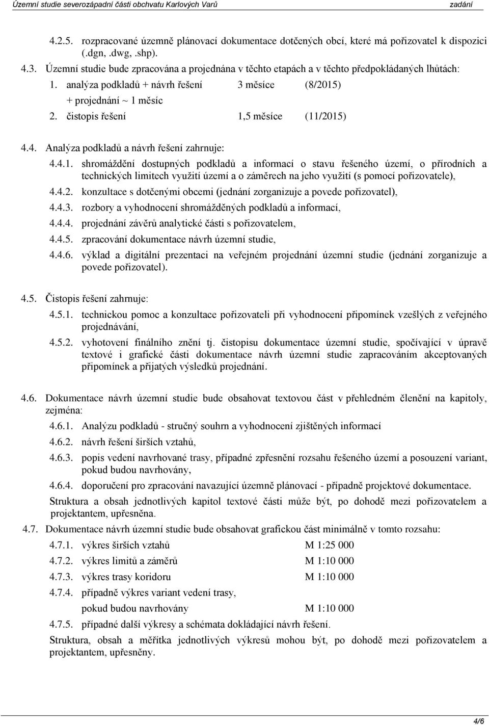 4. Anaýza podkadů a návrh řešení zahrnuje: 4.4.1.