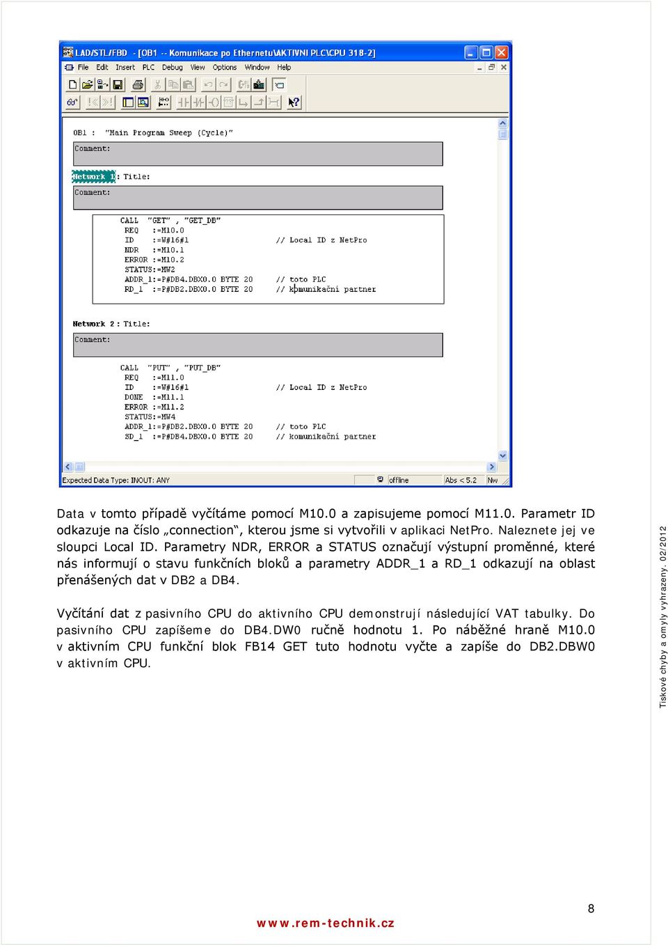 Parametry NDR, ERROR a STATUS označují výstupní proměnné, které nás informují o stavu funkčních bloků a parametry ADDR_1 a RD_1 odkazují na oblast