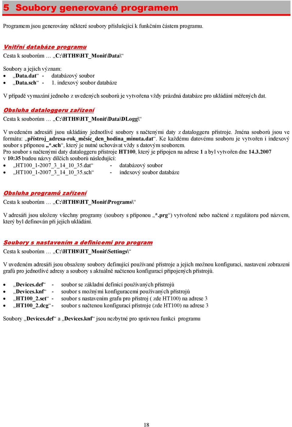 indexový soubor databáze V případě vymazání jednoho z uvedených souborů je vytvořena vždy prázdná databáze pro ukládání měřených dat.