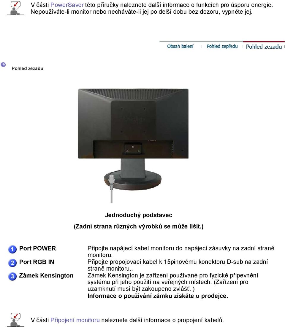 ) Port POWER Port RGB IN Zámek Kensington Připojte napájecí kabel monitoru do napájecí zásuvky na zadní straně monitoru.