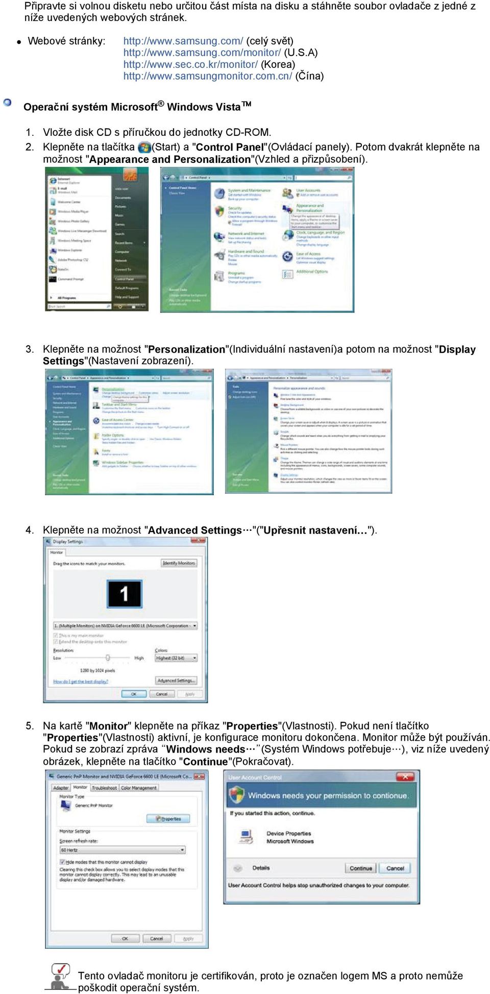 Klepněte na tlačítka (Start) a "Control Panel"(Ovládací panely). Potom dvakrát klepněte na možnost "Appearance and Personalization"(Vzhled a přizpůsobení). 3.