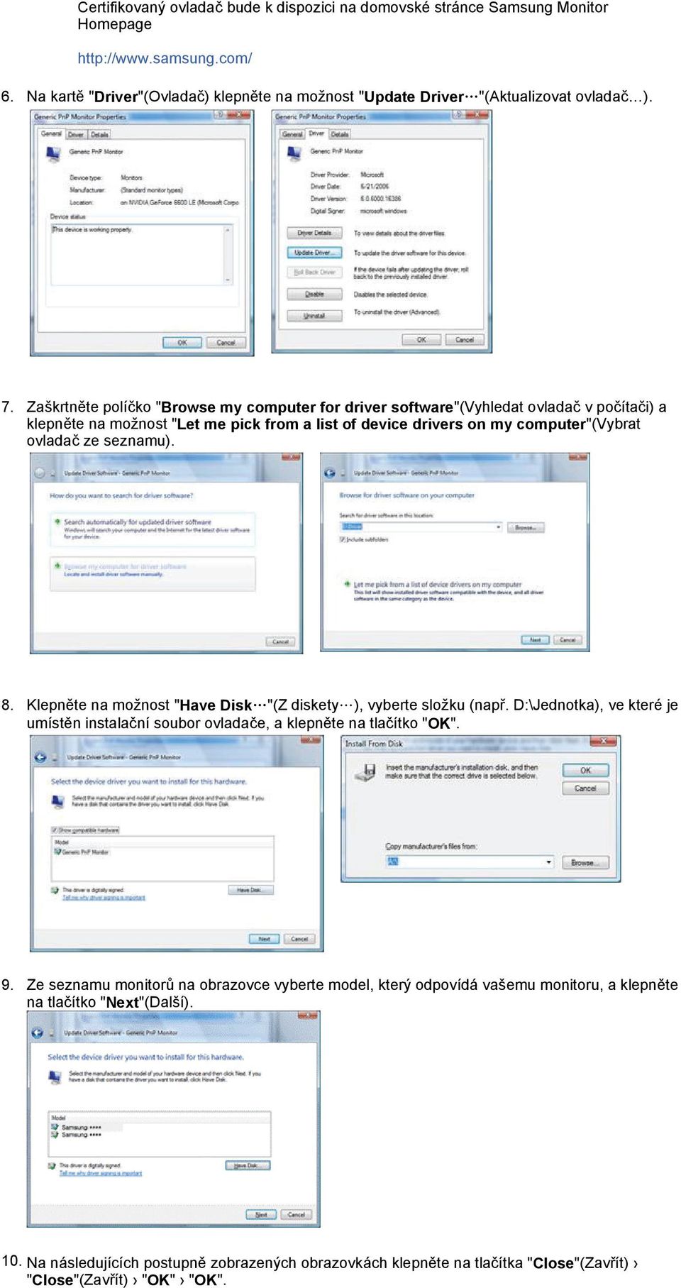 8. Klepněte na možnost "Have Disk "(Z diskety ), vyberte složku (např. D:\Jednotka), ve které je umístěn instalační soubor ovladače, a klepněte na tlačítko "OK". 9.
