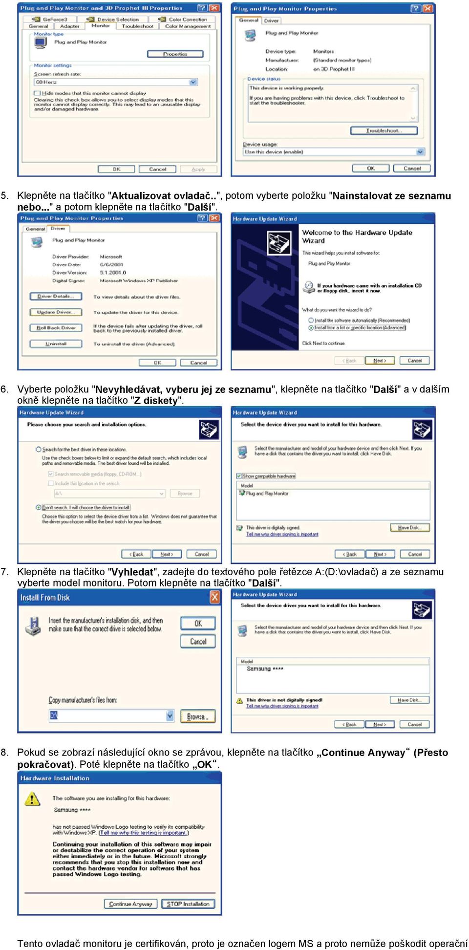 Klepněte na tlačítko "Vyhledat", zadejte do textového pole řetězce A:(D:\ovladač) a ze seznamu vyberte model monitoru. Potom klepněte na tlačítko "Další". 8.