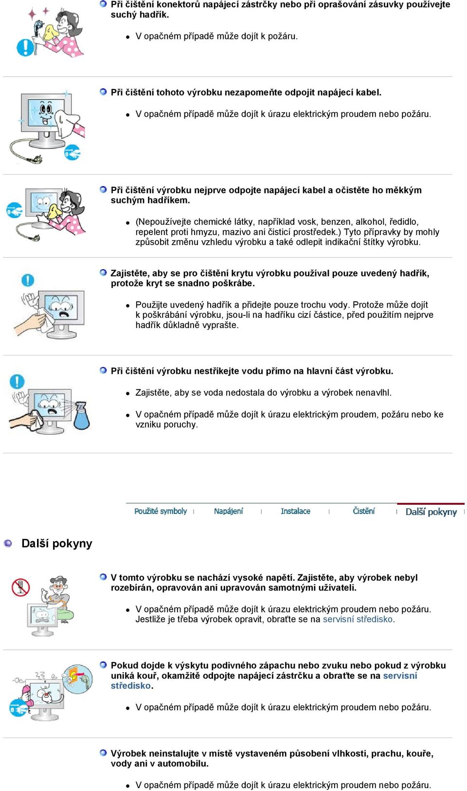 (Nepoužívejte chemické látky, například vosk, benzen, alkohol, ředidlo, repelent proti hmyzu, mazivo ani čisticí prostředek.