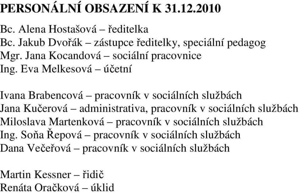 Eva Melkesová účetní Ivana Brabencová pracovník v sociálních službách Jana Kučerová administrativa, pracovník v