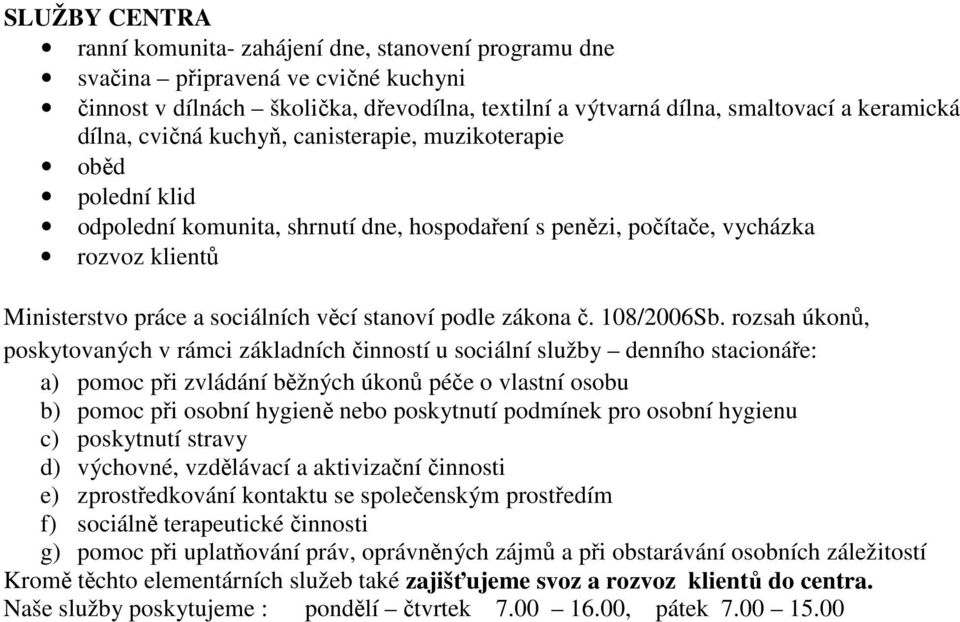 stanoví podle zákona č. 108/2006Sb.