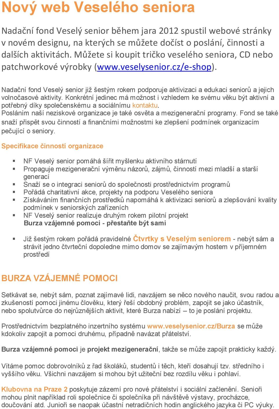 Nadační fond Veselý senior již šestým rokem podporuje aktivizaci a edukaci seniorů a jejich volnočasové aktivity.