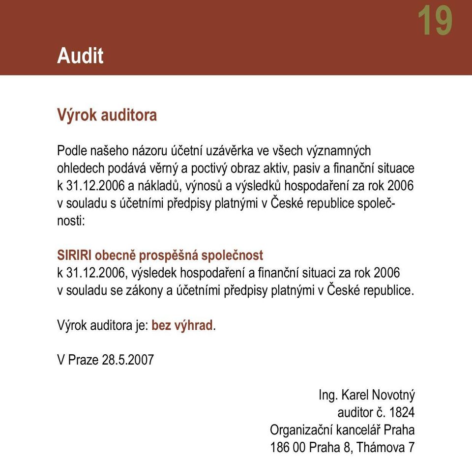 2006 a nákladů, výnosů a výsledků hospodaření za rok 2006 v souladu s účetními předpisy platnými v České republice společnosti: SIRIRI obecně