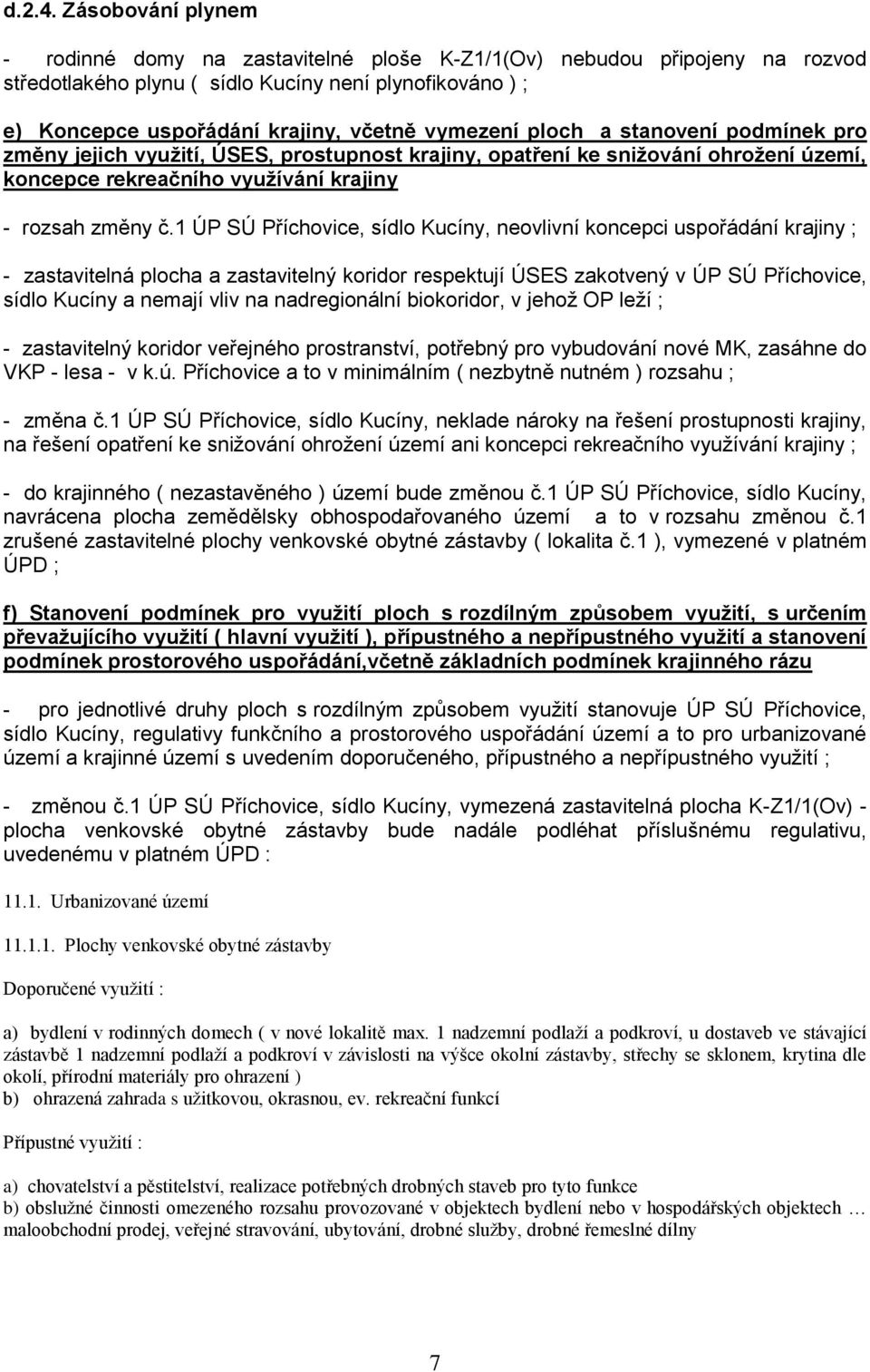 ploch a stanovení podmínek pro změny jejich využití, ÚSES, prostupnost krajiny, opatření ke snižování ohrožení území, koncepce rekreačního využívání krajiny - rozsah změny č.